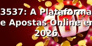 3537: A Plataforma de Apostas Online em 2026 🎮