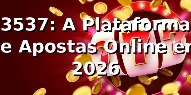 3537: A Plataforma de Apostas Online em 2026 🎮