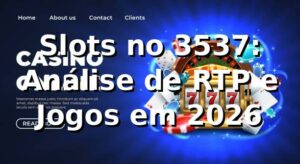 Slots no 3537: Análise de RTP e Jogos em 2026 🎰